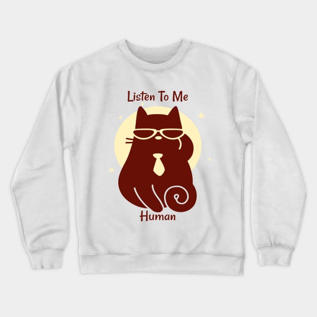 Listen to me, Human - Cats are bossy - Cat Lovers Crewneck Sweatshirt by Abstract Designs